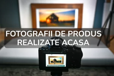 Cum sa realizezi fotografii de produs profesionale acasa: sfaturi si trucuri