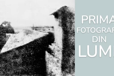 Prima Fotografie din Lume – Prima amintire fotografica